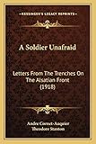 A Soldier Unafraid: Letters From The Trenches On The Alsatian Front (1918)