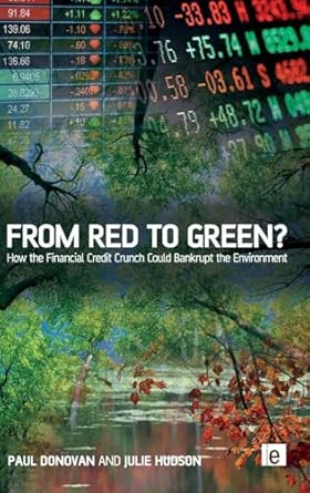 From Red to Green?: How the Financial Credit Crunch Could Bankrupt the Environment From Red to Green?: How the Financial Credit Crunch Could Bankrupt the Environment book cover