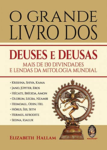 O grande livro dos deuses e deusas: mais de 130 divindades e lendas da mitologia mundial