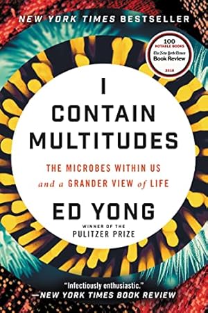 I Contain Multitudes: The Microbes Within Us and a Grander View of Life