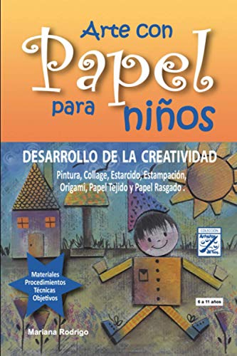 Arte con Papel para niños: DESARROLLO DE LA CREATIVIDAD Pintura, Collage, Estarcido, Estampación, Origami, Papel Tejido y Papel Rasgado. (Artistas de Hoy)