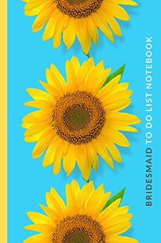 Bridesmaid To Do List Notebook: Yellow Sunflower Pattern on Turquoise Blue - Flower Art Theme / Checklist Planner / Event Planning Journal To Write In ... Bridesmaid from Bride / Cute Card Alternative Bridesmaid To Do List Notebook: Yellow Sunflower Pattern on Turquoise Blue - Flower Art Theme / Checklist Planner / Event Planning Journal To Write In ... Bridesmaid from Bride / Cute Card Alternative