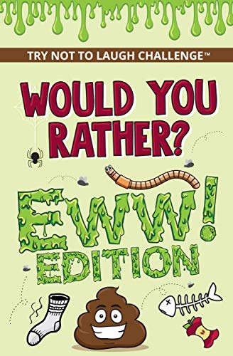 Would You Rather? Eww! Edition: Funny, Silly, Wacky, Wild, and Completely Eww Worthy Scenarios for Boys, Girls, Kids, and Teens (Try Not to Laugh Challenge) Kindle Edition