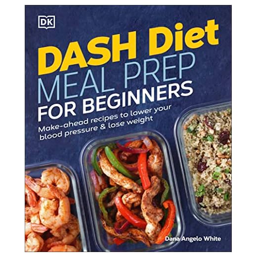 Dash Diet Meal Prep for Beginners: Make-Ahead Recipes to Lower Your Blood Pressure & Lose Weight