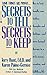 Secrets to Tell, Secrets to Keep: How to Best Handle Your Hidden Thoughts and Feelings--and Move Beyond Therapy to a Truly Joyous, Creative, and Fulfilling Life