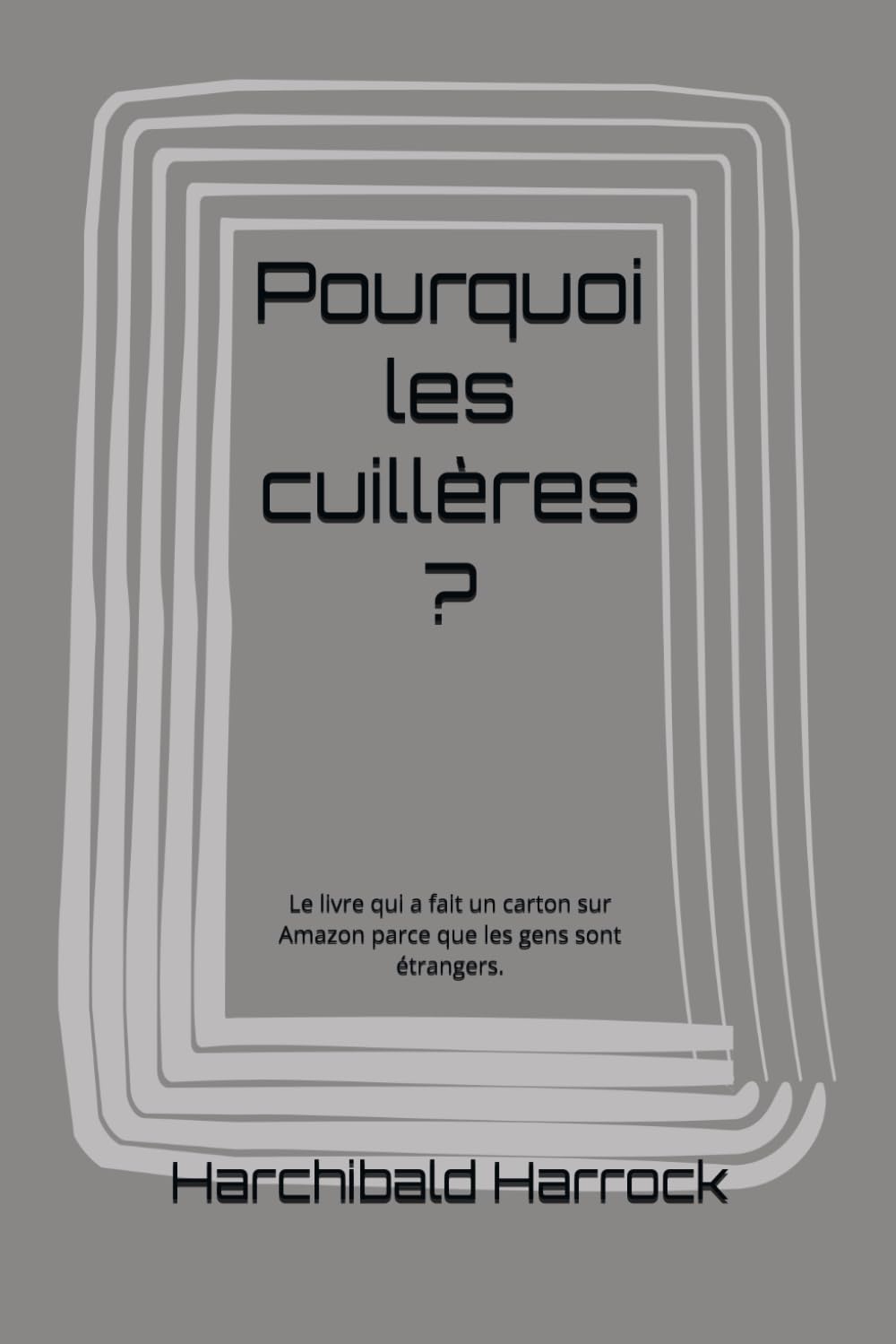 Pourquoi les cuillères ?: Le livre qui a fait un carton sur Amazon parce que les gens sont étrangers.