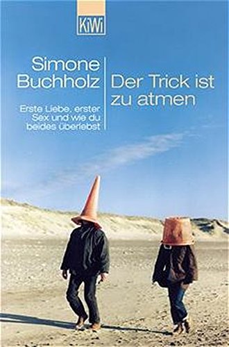 Der Trick ist zu atmen: Erste Liebe, erster Sex und wie du beides überlebst (KiWi) Der Trick ist zu atmen: Erste Liebe, erster Sex und wie du beides überlebst (KiWi)