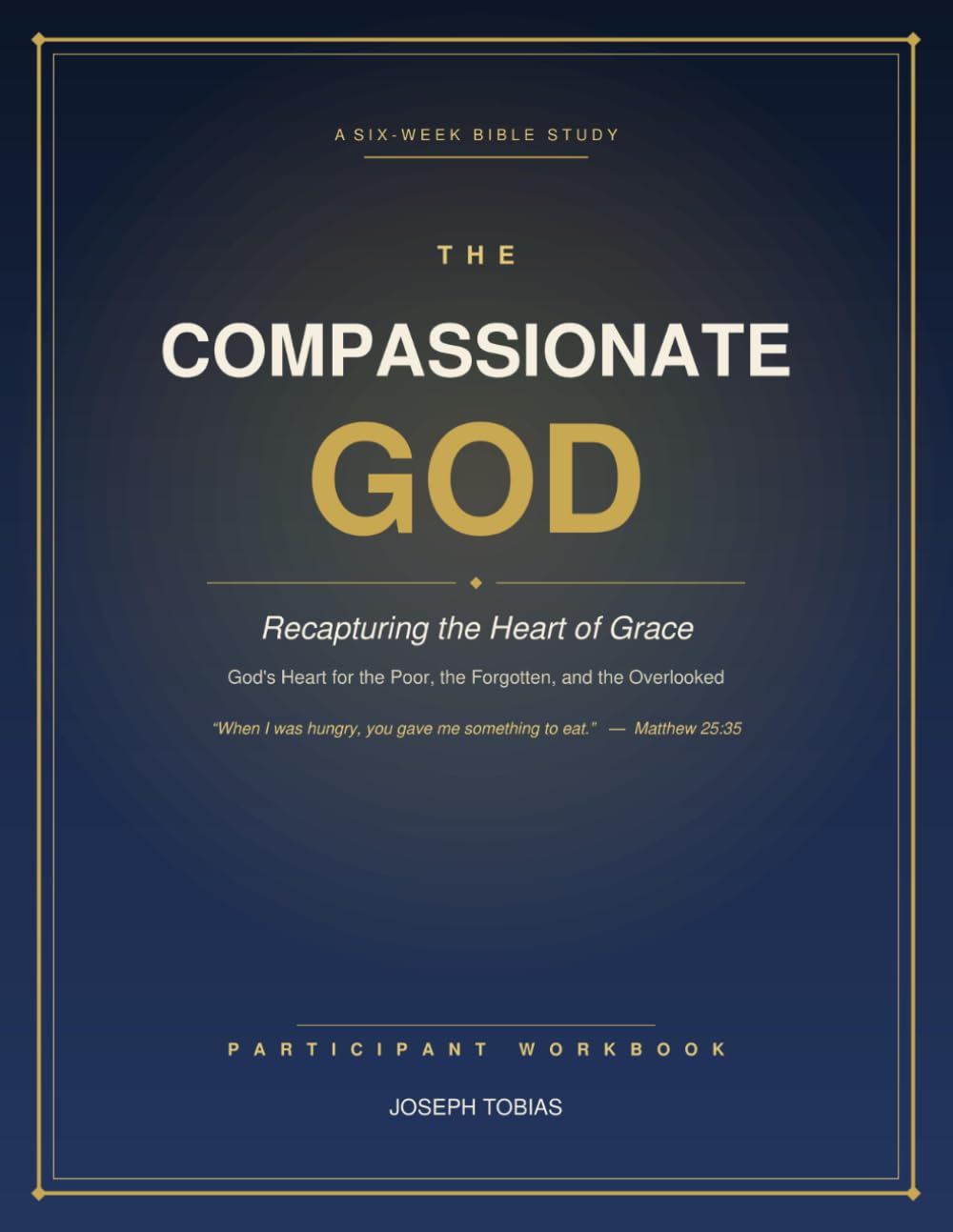The Compassionate God: Recapturing the Heart of Grace — A 6-Week Bible Study Participant Workbook