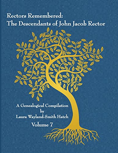 Rectors Remembered: The Descendants of John Jacob Rector Volume 7