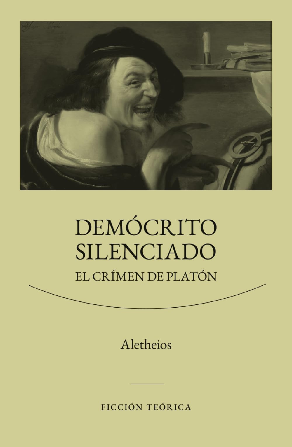 Demócrito silenciado: El crimen de Platón (SERIE FICCIÓN TEÓRICA)