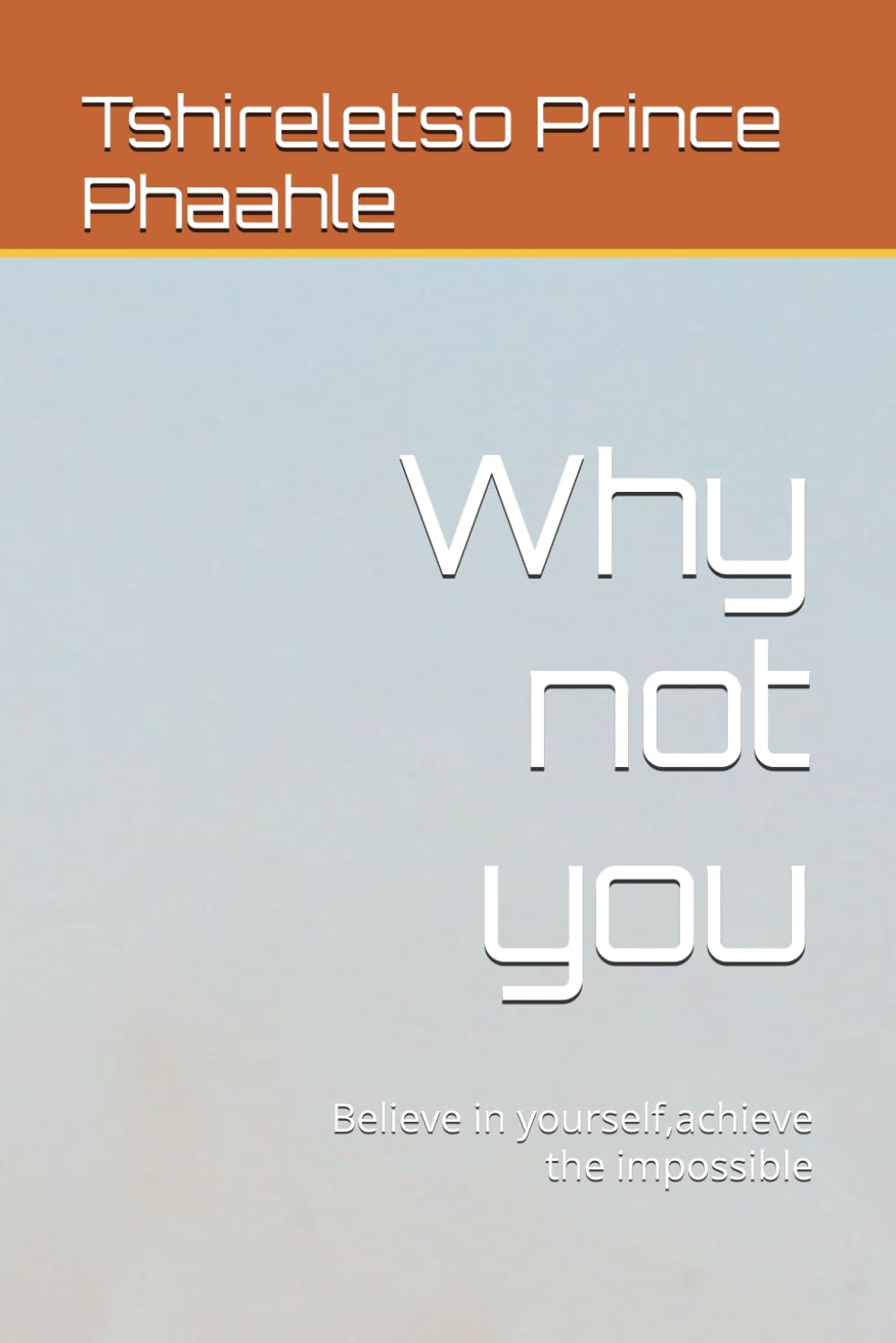 Why not you: Believe in yourself,achieve the impossible (Paradise)