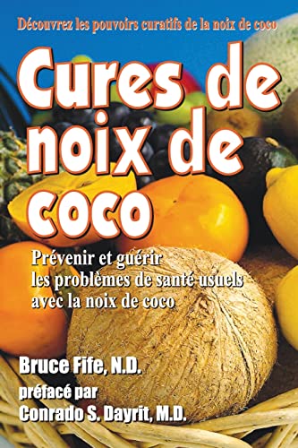 Cures de noix de coco: Prevenir et guerir les problemes de sante usuels avec la noix de coco (French Edition)