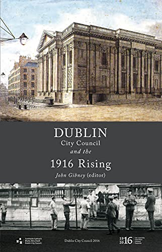 Dublin City Council and the 1916 Rising (Dublin UNESCO City of Literature)