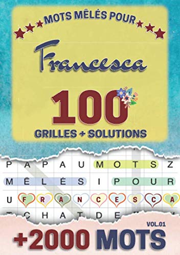 Mots mêlés pour Francesca: 100 grilles avec solutions, +2000 mots cachés, prénom personnalisé Francesca | Cadeau d'anniversaire pour femme, maman, sœur, fille, enfant | Petit Format A5 (14.8 x 21 cm)