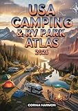 USA Camping & RV Park Atlas 2026: 1,500+ Verified Campgrounds, RV Sites, Scenic Locations, Maps, Amenities, and Insider Travel Tips Across All 50 States