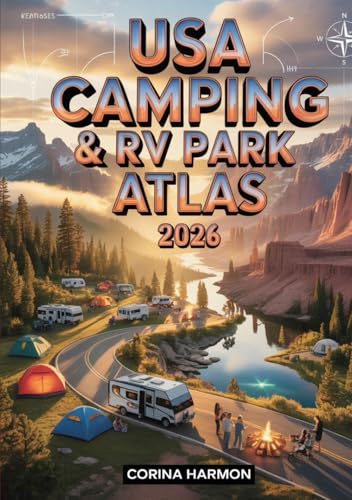 USA Camping & RV Park Atlas 2026: 1,500+ Verified Campgrounds, RV Sites, Scenic Locations, Maps,...