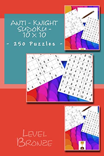 Anti - Knight Sudoku - 10 x 10 - 250 Puzzles - Level Bronze: The book will help you relax (10 x 10 PITSTOP)