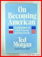 On Becoming American: A celebration of what it means and how it feels 0395262836 Book Cover