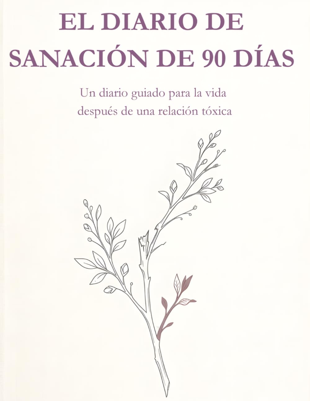 El Diario De Sanación De 90 Dias: Un diario guiado para la vida después de una relación tóxica