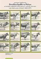 Gruźlica bydła w Polsce w świetle poglądów dotyczących rozwoju choroby i jej zwalczania w latach 1882–1975 8323144699 Book Cover