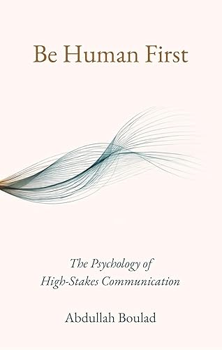 Be Human First: The Psychology of High-Stakes Communication