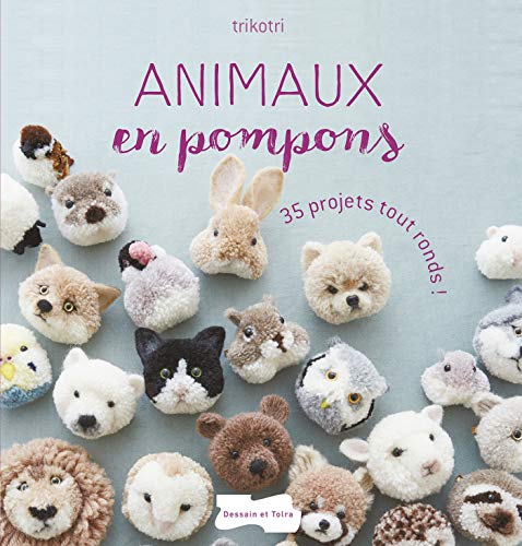 Animaux en pompons: 35 projets tout ronds