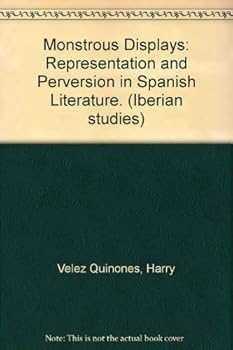 Paperback Monstrous Displays: Representation and Perversion in Spanish Literature. (Iberian studies) Book