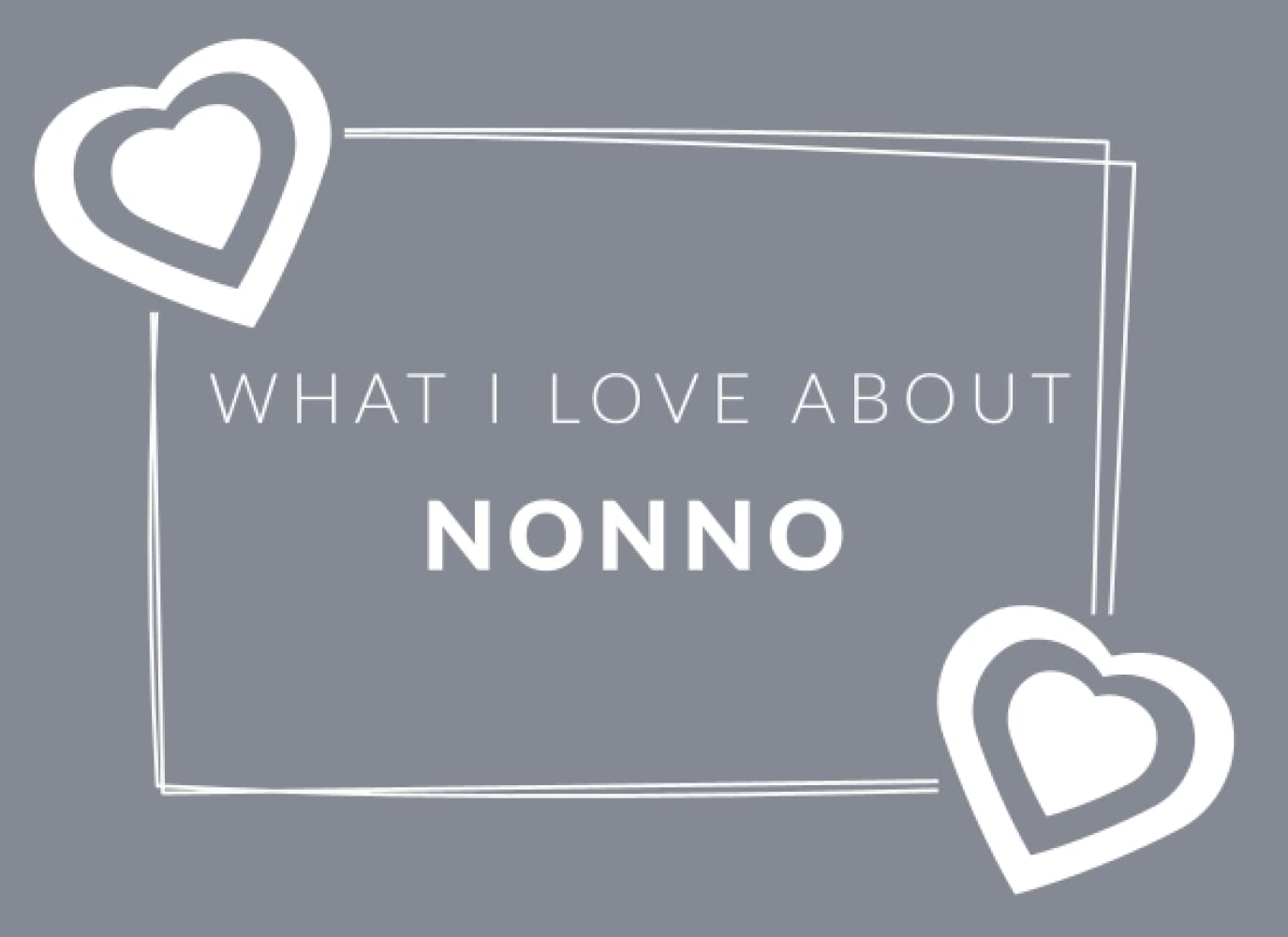 What I Love About Nonno: Prompted Fill In The Blank Book Journal | Sentimental Gift & Keepsake For Nonno | Easily Write The Reasons Why You Love Your Nonno