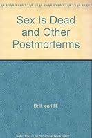 Sex Is Dead and Other Postmorterms B000AQDSHQ Book Cover