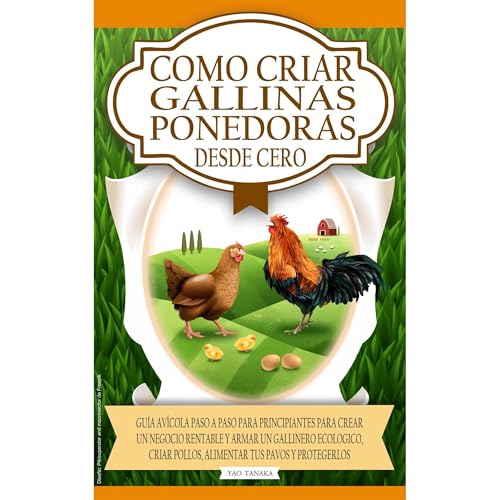 Como Criar Gallinas Ponedoras Desde Cero: Gu&amp;iacute;a av&amp;iacute;cola paso a paso para principiantes para crear un negocio rentable y armar un gallinero ecol&amp;oacute;gico, criar pollos, alimentar tus pavos y protegerlos (By Yao Tanaka) episode artwork