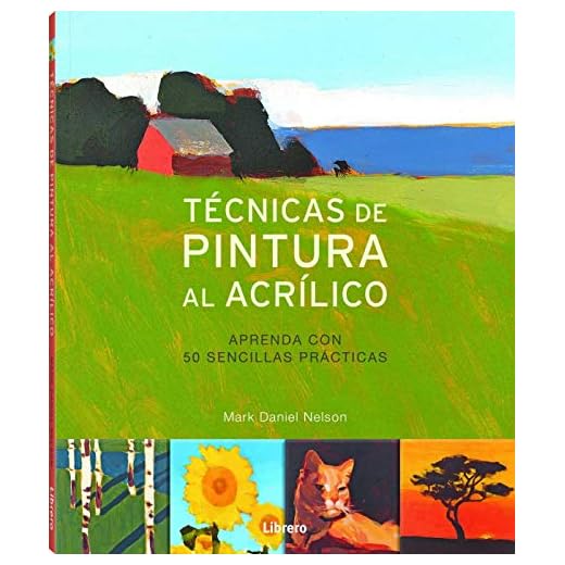 Técnicas de pintura al acrílico : Aprenda con 50 sencillas prácticas (SIN COLECCION)