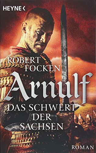 Arnulf - Das Schwert der Sachsen: Die Arnulf-Saga, Band 2 Arnulf - Das Schwert der Sachsen: Die Arnulf-Saga, Band 2
