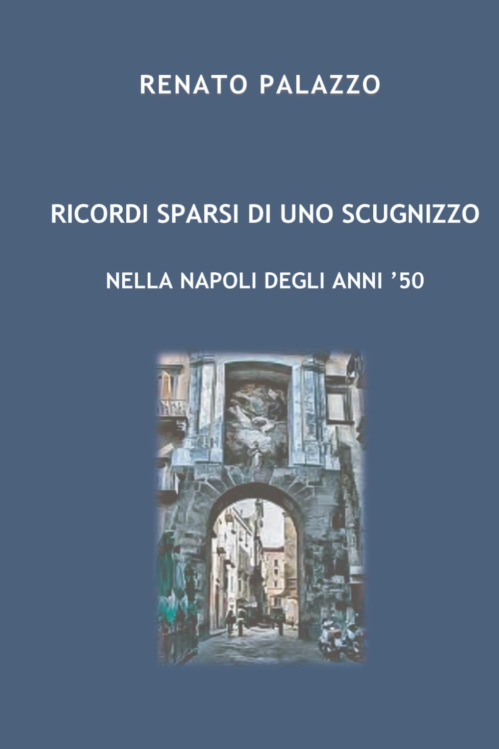 RICORDI SPARSI DI UNO SCUGNIZZO: NELLA NAPOLI DEGLI ANNI ’50