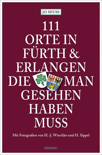 111 Orte in Fürth & Erlangen, die man gesehen haben muss: Mit Fotografien von H.-J. Winckler und H. Sippel