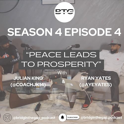 Bridgin' The Gap Podcast Season 4 Ep. 4 "Peace Leads to Prosperity"