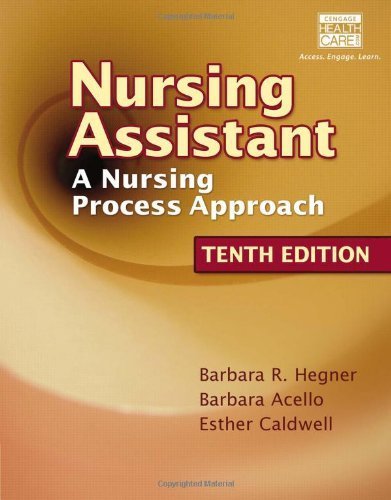 Nursing Assistant: A Nursing Process Approach 10th Edition by Hegner, Barbara, Acello, Barbara, Caldwell, Esther (2007) Paperback