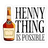 Hennything is Possible Sticker 4 Inch Hennessy Cognac Alcohol Drinking - Waterproof Vinyl Decal for Laptop Water Bottle Car Tumbler - Durable Funny Aesthetic Long-Lasting Stickers for Adults ID44990