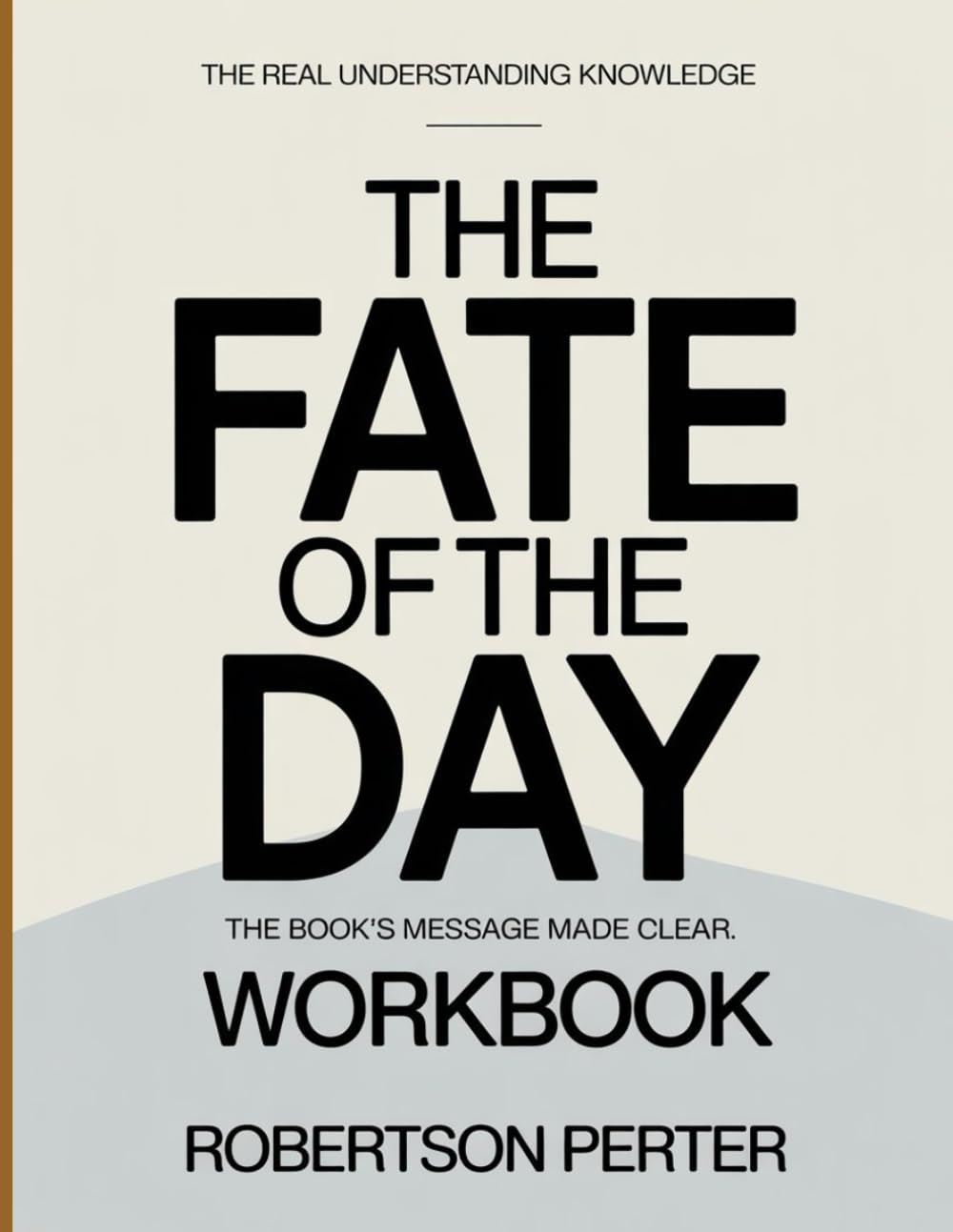The Real Understanding Knowledge The Fate of The Day: The Book’s Message Made Clear.