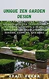 Unique Zen Garden Design: Zen Garden Design With Mindful Spaces & Traditional Elements, Layout, a Plant Directory of Trees, Shrubs, Bamboo, Flowers, and More (English Edition)