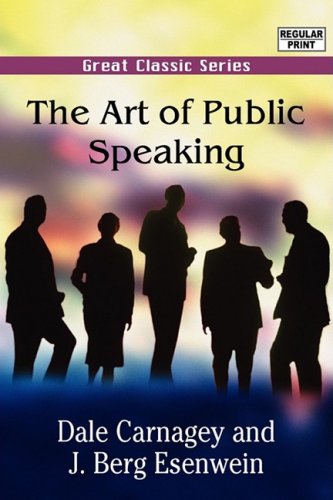 The Art of Public Speaking: Dale Carnagey, J. Berg Esenwein ...
