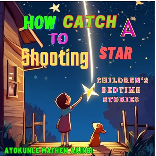 How to Catch a Shooting Star Children&amp;rsquo;s Bedtime Stories by Ayokunle Mathew Akinbi episode artwork