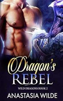Dragon's Rebel - Book #2 of the Wild Dragons