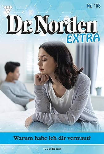 Dr. Norden Extra 158 – Arztroman: Warum habe ich dir vertraut? (German Edition)