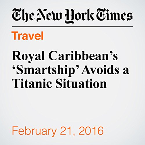 Royal Caribbean&rsquo;s &lsquo;Smartship&rsquo; Avoids a Titanic Situation cover art