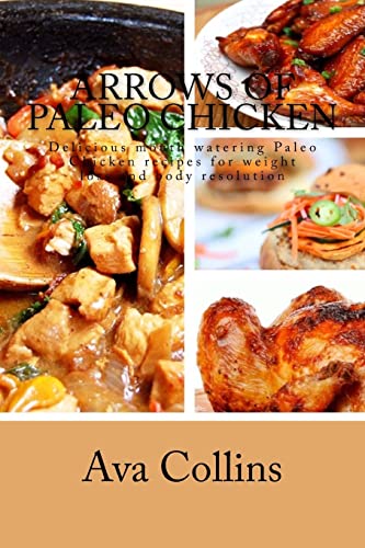 Arrows of Paleo Chicken: Delicious mouth wateri... 1517170982 Book Cover