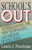 School's Out: Hyperlearning, the New Technology, and the End of Education 0380717484 Book Cover