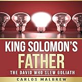King Solomon's Father: The David Who Slew Goliath