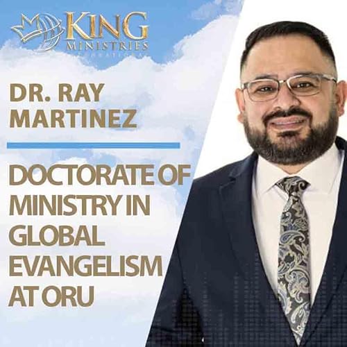 Doctorate of Ministry in Global Evangelism at Oral Roberts University | Dr. Ray Martinez (Episode 389)