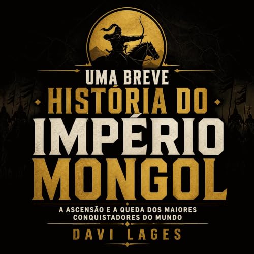 『Uma breve hist&oacute;ria do Imp&eacute;rio Mongol: A ascens&atilde;o e a queda dos maiores conquistadores do mundo』のカバーアート