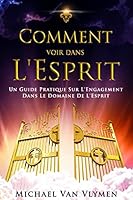 Comment Voir Dans l'Esprit: Un Guide Pratique Sur l'Engagement Dans Le Domaine de l'Esprit 150287251X Book Cover
